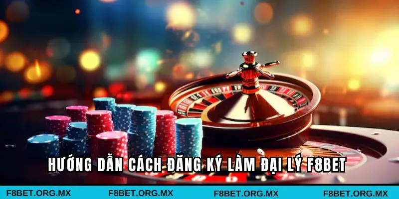 Hướng dẫn cách đăng ký làm đại lý F8bet đơn giản 