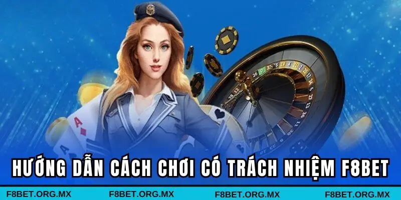 Hướng dẫn cách chơi có trách nhiệm F8BET