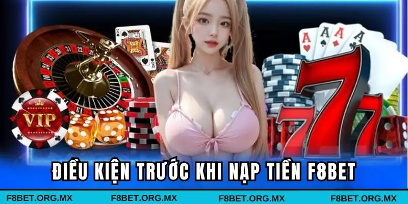 Điều kiện trước khi nạp tiền F8BET