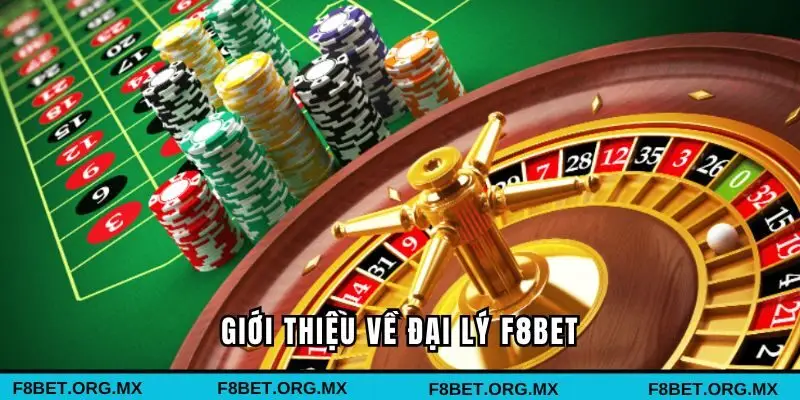 Giới thiệu đôi nét về đại lý tại F8bet 