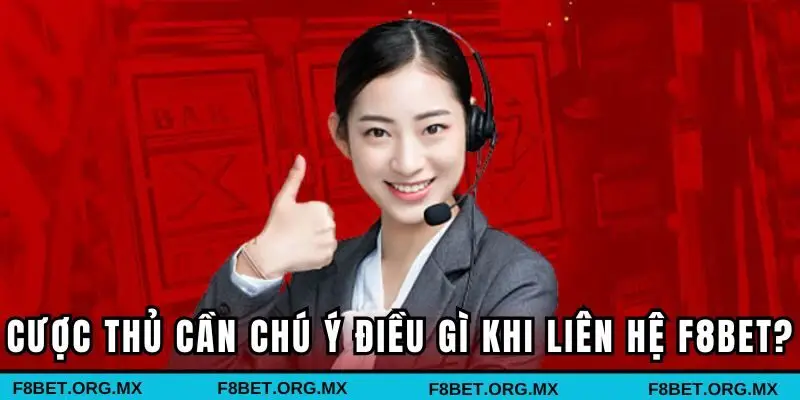 Cược thủ cần chú ý điều gì khi liên hệ F8BET?