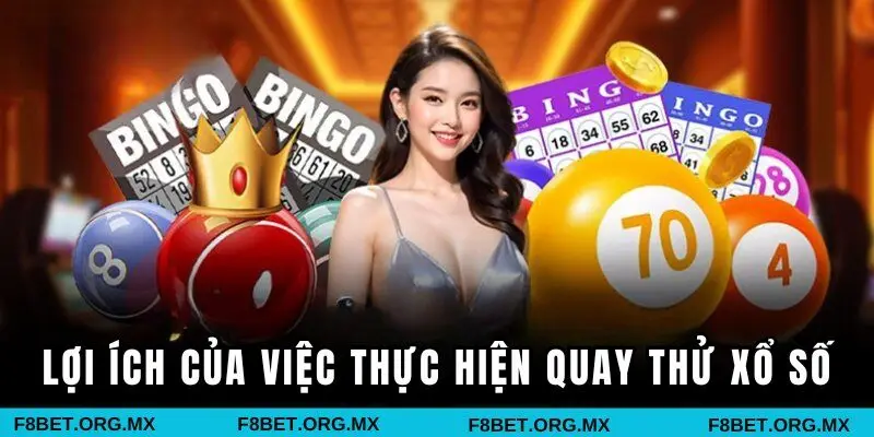 Lợi ích của việc thực hiện quay thử xổ số