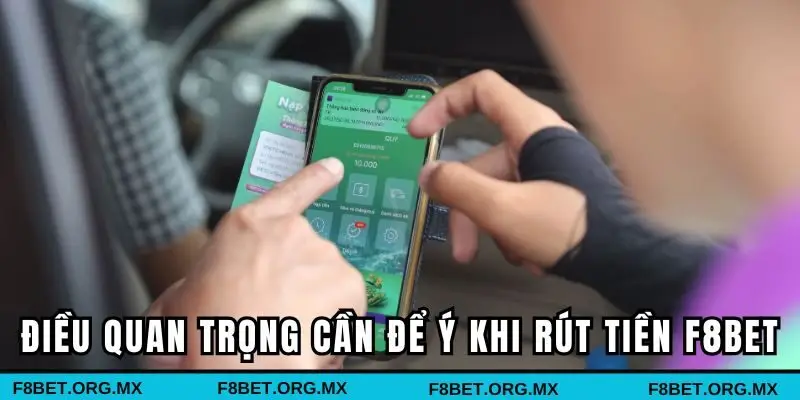 Một số điều quan trọng anh em cần để ý khi rút tiền F8BET