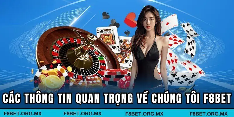 Các thông tin quan trọng về chúng tôi F8BET 